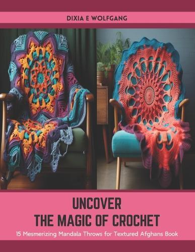 Uncover the Magic of Crochet: 15 Mesmerizing Mandala Throws for Textured Afghans Book