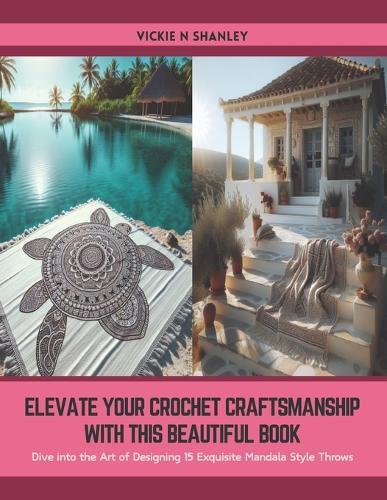 Elevate Your Crochet Craftsmanship with this Beautiful Book: Dive into the Art of Designing 15 Exquisite Mandala Style Throws