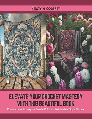 Elevate Your Crochet Mastery with this Beautiful Book: Embark on a Journey to Create 15 Exquisite Mandala Style Throws