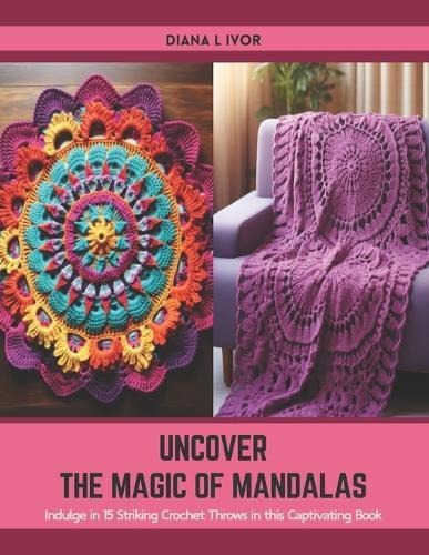 Uncover the Magic of Mandalas: Indulge in 15 Striking Crochet Throws in this Captivating Book