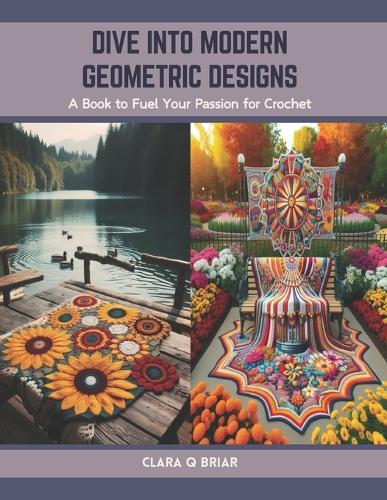 Dive into Modern Geometric Designs: A Book to Fuel Your Passion for Crochet