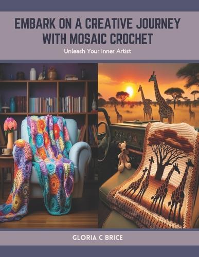 Embark on a Creative Journey with Mosaic Crochet: Unleash Your Inner Artist