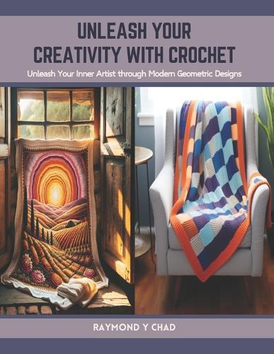 Unleash Your Creativity with Crochet: Unleash Your Inner Artist through Modern Geometric Designs