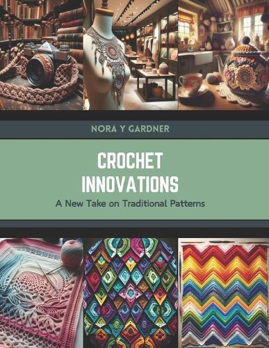 Crochet Innovations: A New Take on Traditional Patterns