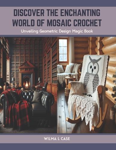 Discover the Enchanting World of Mosaic Crochet: Unveiling Geometric Design Magic Book