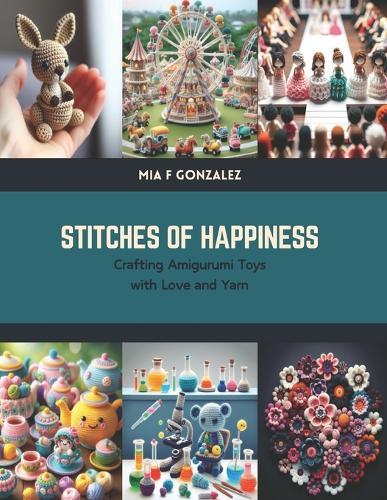Stitches of Happiness: Crafting Amigurumi Toys with Love and Yarn