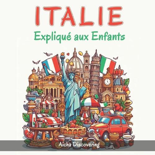 Italie Expliqu� aux Enfants: Un Guide Illustr� pour les Jeunes Explorateurs sur l'Histoire et la Culture Italienne