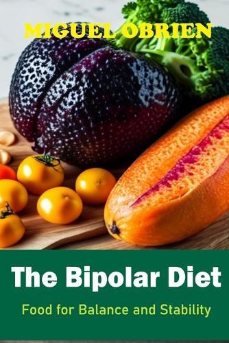 The Bipolar Diet: Food for Balance and Stability
