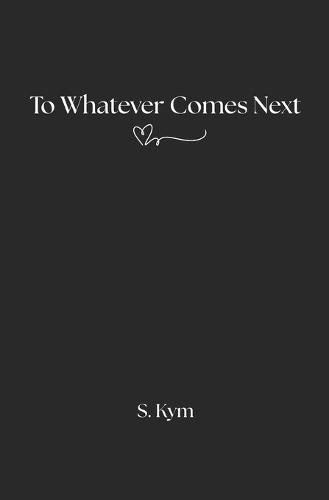 To Whatever Comes Next