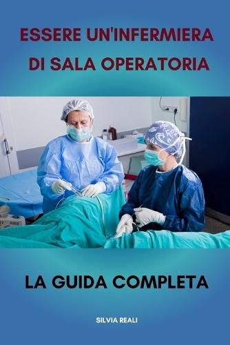 Essere un'infermiera di sala operatoria La guida completa