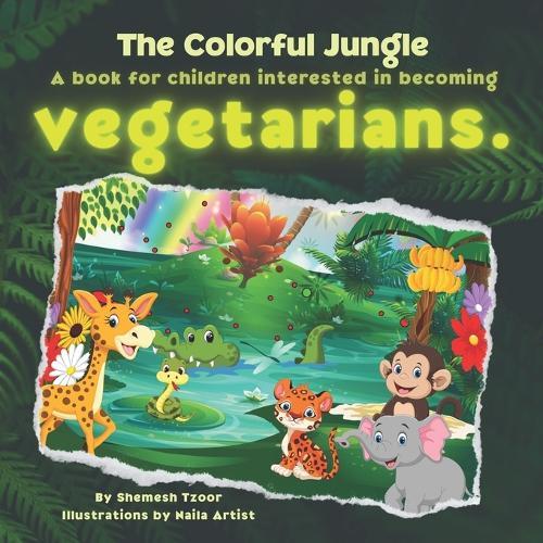 The Colorful Jungle: A book for children interested in becoming vegetarians.