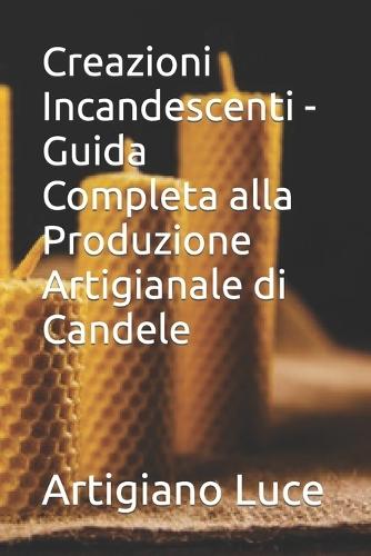 Creazioni Incandescenti - Guida Completa alla Produzione Artigianale di Candele