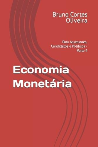 Economia Monetária: Para Assessores, Candidatos e Políticos - Parte 4