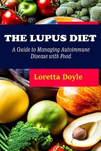 The Lupus Diet: A Guide to Managing Autoimmune Disease with Food