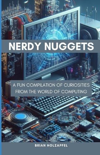 Nerdy Nuggets: A Fun Compilation of Curiosities From the World of Computing