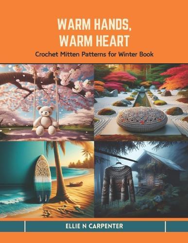 Warm Hands, Warm Heart: Crochet Mitten Patterns for Winter Book