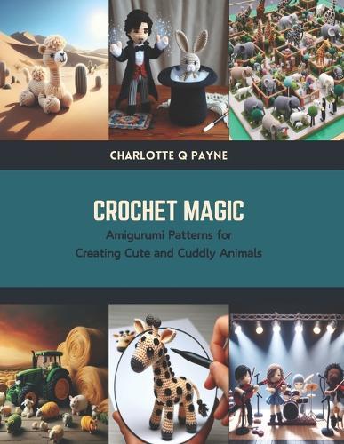 Crochet Magic: Amigurumi Patterns for Creating Cute and Cuddly Animals