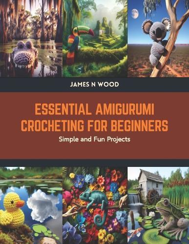 Essential Amigurumi Crocheting for Beginners: Simple and Fun Projects