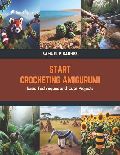 Start Crocheting Amigurumi: Basic Techniques and Cute Projects