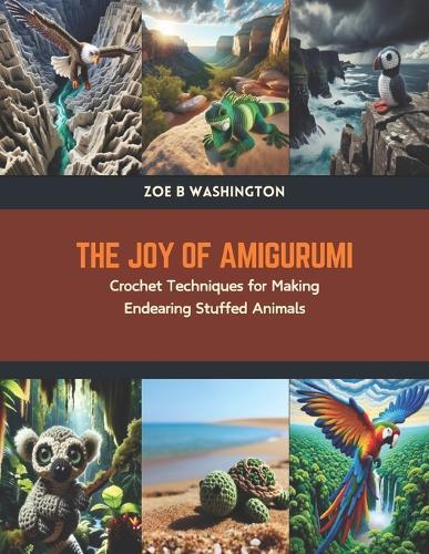 The Joy of Amigurumi: Crochet Techniques for Making Endearing Stuffed Animals
