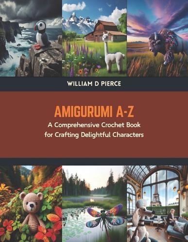 Amigurumi A-Z: A Comprehensive Crochet Book for Crafting Delightful Characters