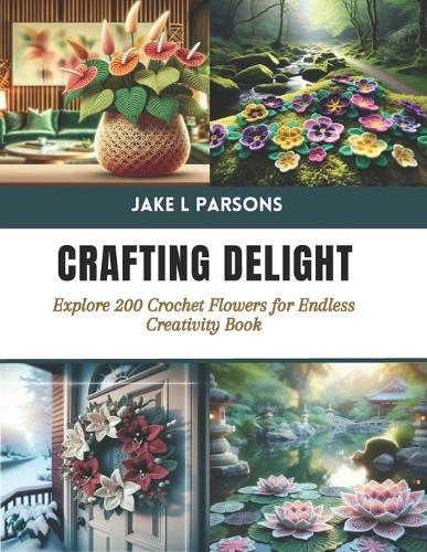 Crafting Delight: Explore 200 Crochet Flowers for Endless Creativity Book