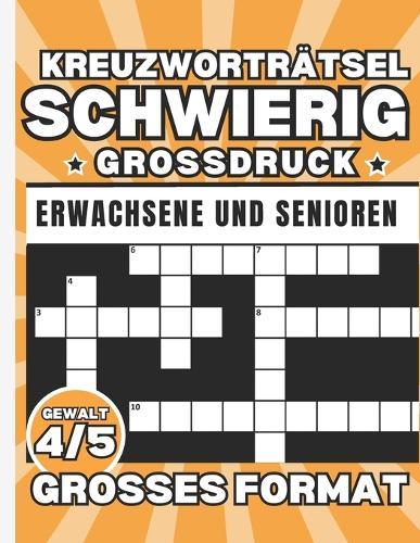 Kreuzwortr�tsel Schwierig Gro�druck: Buch der Kreuzwortr�tsel 50+ R�tsel zur Verbesserung des Ged�chtnisses und zur Stressreduktion - Geschenkidee f�r intelligente Erwachsene und aktive Senioren!