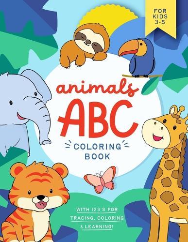 Animals ABC Coloring Book: Fun and Colorful Pages with the Alphabet, Amazing Animals and Number & Letter Tracing (Educational Coloring Book for Toddlers & Kids)