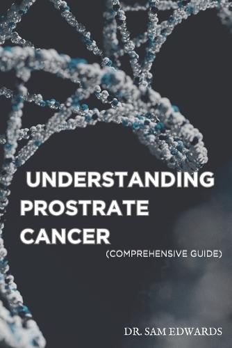 Understanding Prostate Cancer: A Comprehensive Guide