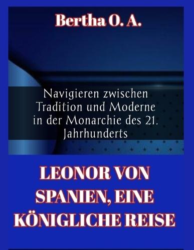 Leonor Von Spanien, Eine K�nigliche Reise: Navigieren zwischen Tradition und Moderne in der Monarchie des 21. Jahrhunderts