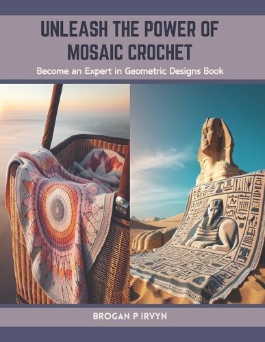Unleash the Power of Mosaic Crochet: Become an Expert in Geometric Designs Book
