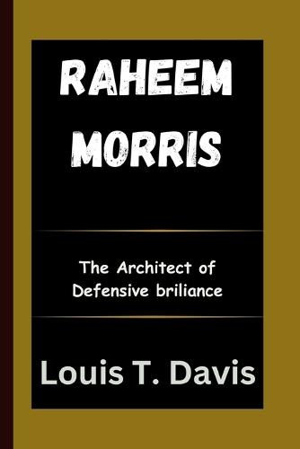 Raheem Morris: The Architect of Defensive Brilliance
