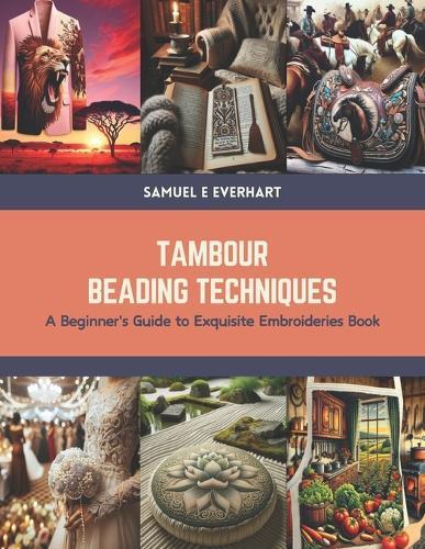 Tambour Beading Techniques: A Beginner's Guide to Exquisite Embroideries Book