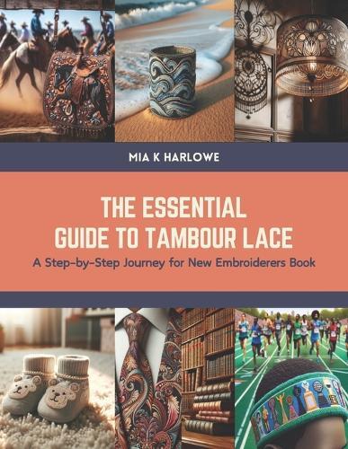 The Essential Guide to Tambour Lace: A Step-by-Step Journey for New Embroiderers Book