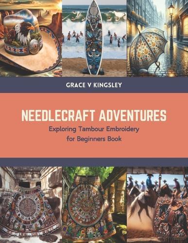 Needlecraft Adventures: Exploring Tambour Embroidery for Beginners Book