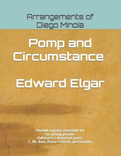 Pomp and Circumstance - Edward Elgar: Flexible organic ensemble kit for young people. Full score + detached parts: C, Bb, Bass, Piano, Chords, percussions
