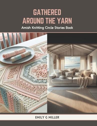 Gathered Around the Yarn: Amish Knitting Circle Stories Book