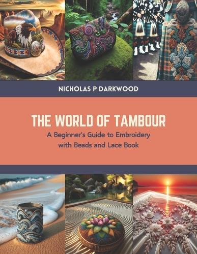 The World of Tambour: A Beginner's Guide to Embroidery with Beads and Lace Book
