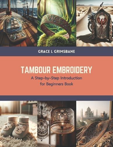 Tambour Embroidery: A Step-by-Step Introduction for Beginners Book