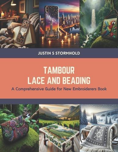 Tambour Lace and Beading: A Comprehensive Guide for New Embroiderers Book