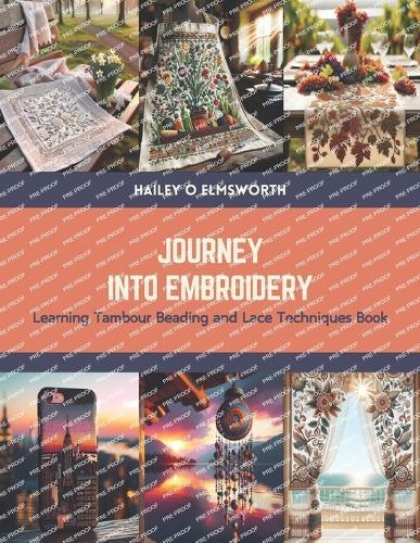 Journey into Embroidery: Learning Tambour Beading and Lace Techniques Book