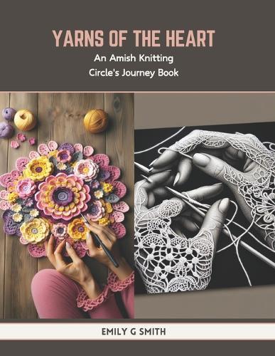 Yarns of the Heart: An Amish Knitting Circle's Journey Book