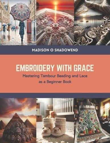 Embroidery with Grace: Mastering Tambour Beading and Lace as a Beginner Book