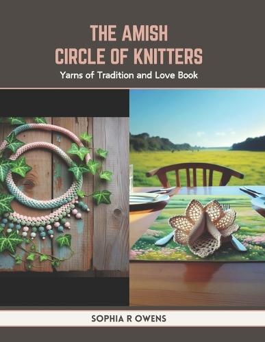 The Amish Circle of Knitters: Yarns of Tradition and Love Book