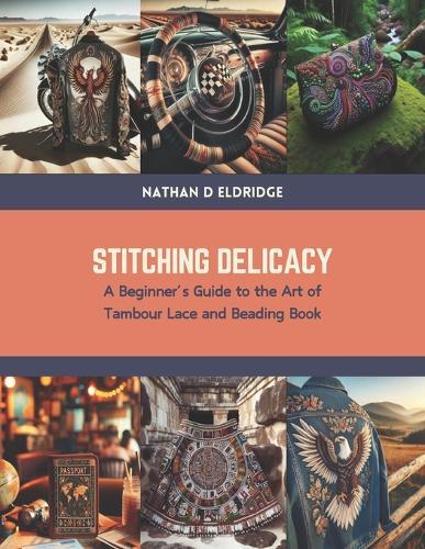 Stitching Delicacy: A Beginner's Guide to the Art of Tambour Lace and Beading Book
