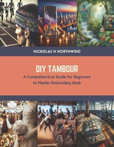 DIY Tambour: A Comprehensive Guide for Beginners to Master Embroidery Book
