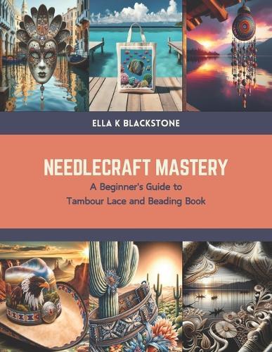 Needlecraft Mastery: A Beginner's Guide to Tambour Lace and Beading Book