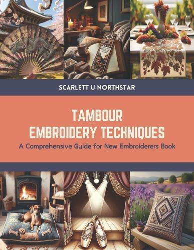 Tambour Embroidery Techniques: A Comprehensive Guide for New Embroiderers Book