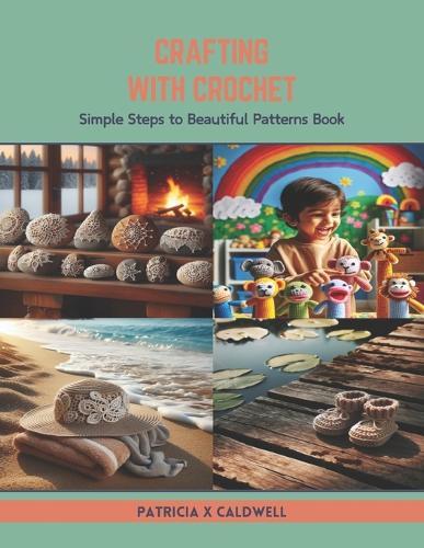 Crafting with Crochet: Simple Steps to Beautiful Patterns Book