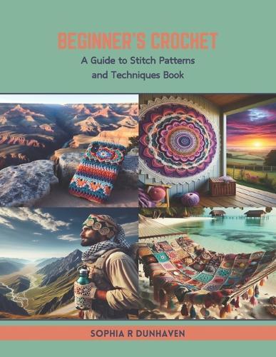 Beginner's Crochet: A Guide to Stitch Patterns and Techniques Book